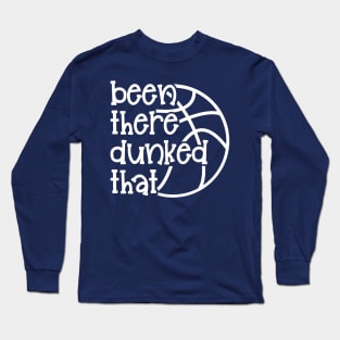 Been There Dunked That Basketball Boys Girls Cute Funny Long Sleeve T-Shirt